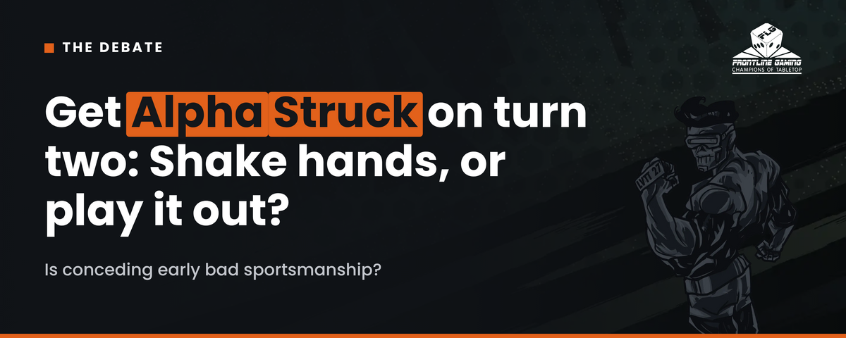 Get Alpha Struck on turn two: Shake hands, or play it out?