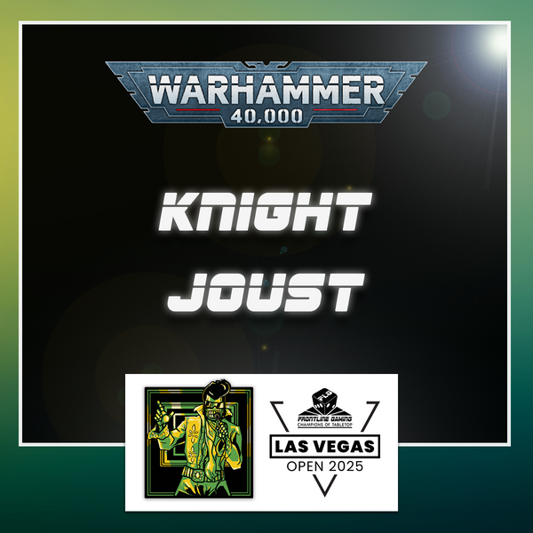LVO 2025 - 40K Knight Joust (After Hours)