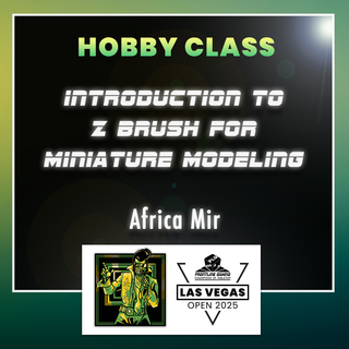 LVO 2025 - Africa Mir Introduction to Z brush for Miniature Modeling. 4 hr. Studio Class