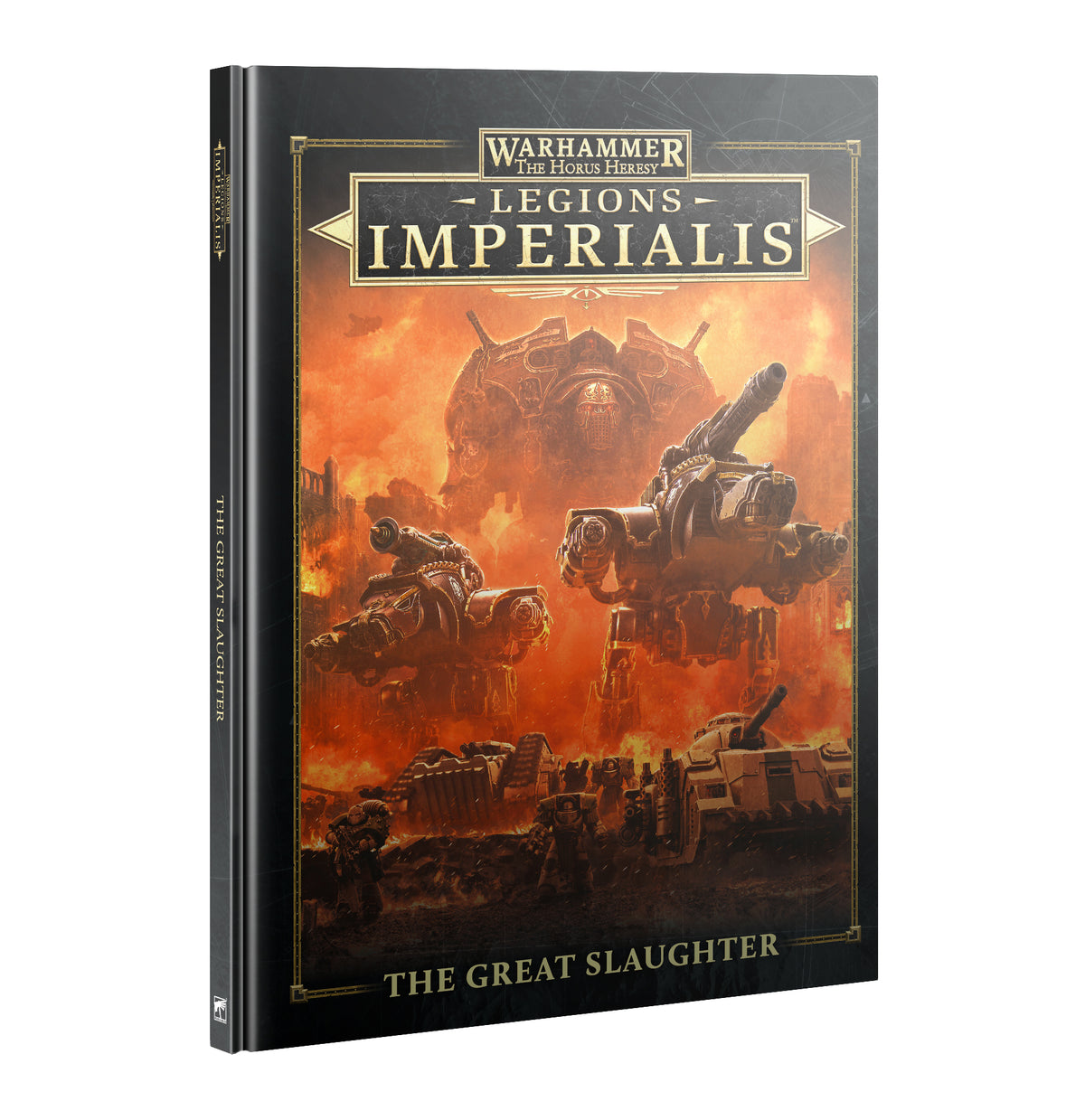 Hardcover campaign book shown at an angle, with its front cover and narrow black spine visible. The cover depicts towering armored war machines amid an orange, smoke-filled battlefield, framed in gold; text reads “WARHAMMER THE HORUS HERESY,” “LEGIONS IMPERIALIS,” and “THE GREAT SLAUGHTER.”